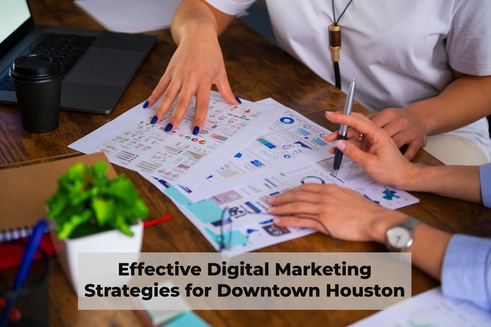 Effective Digital Marketing Strategies for Downtown Houston